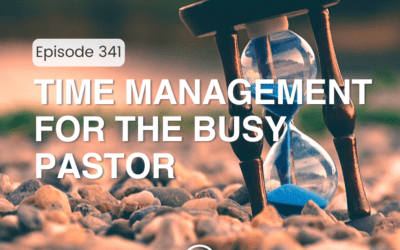 341 – Time Management for the Busy Pastor