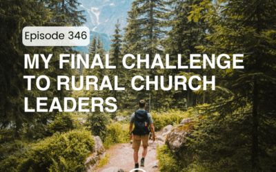 346 – My Final Challenge to Rural Church Leaders